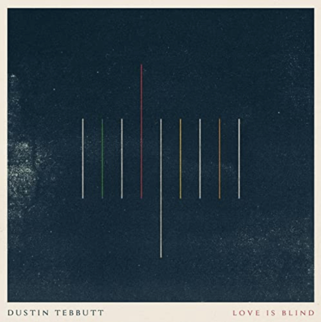 Dustin Tebbutt – Love Is Blind