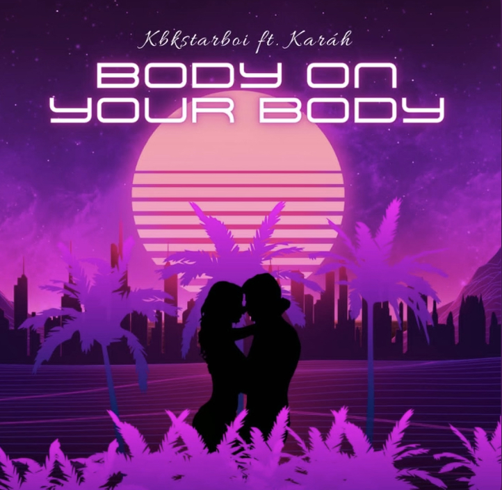 KBKStarboi & Karáh – Body on Your Body