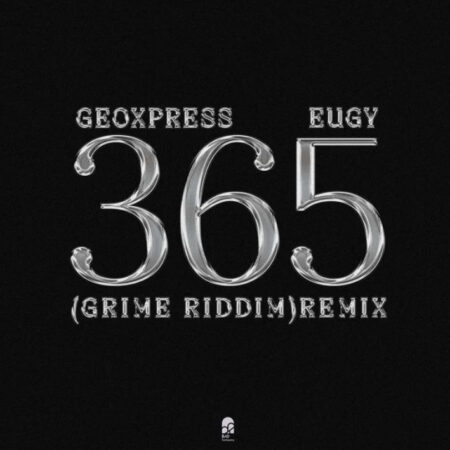 Geoxpress X Eugy – 365 (Grime Riddim Remix)