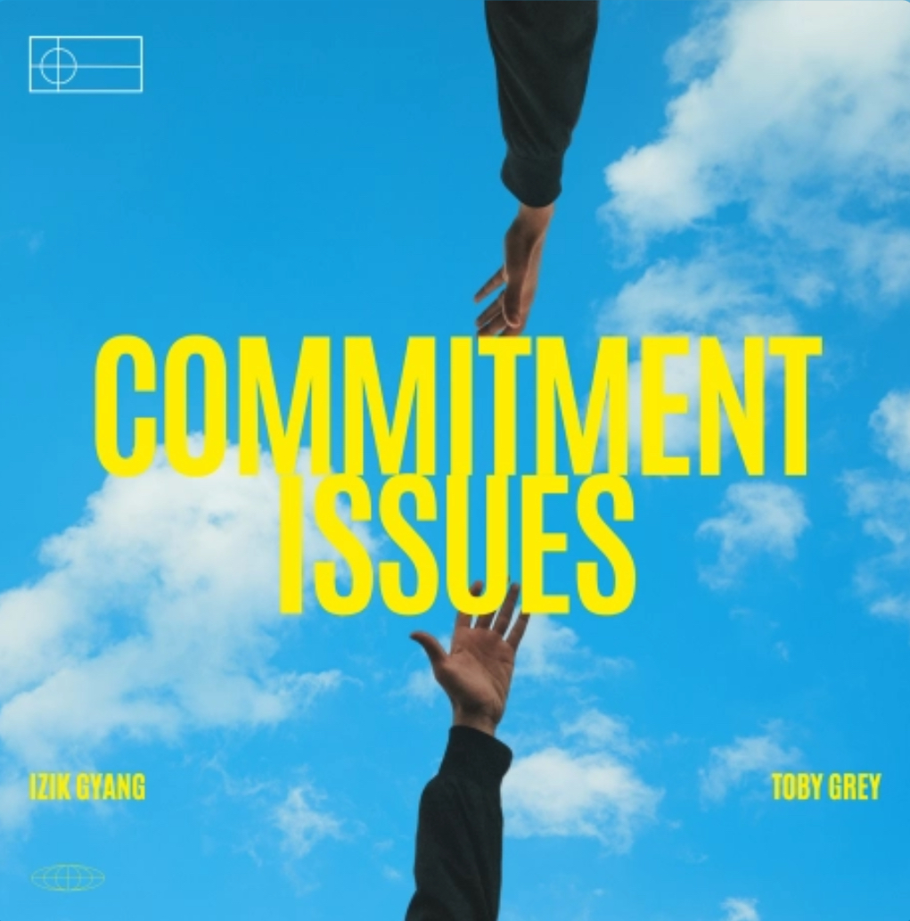 Izik Gyang & Toby Grey – Commitment Issues