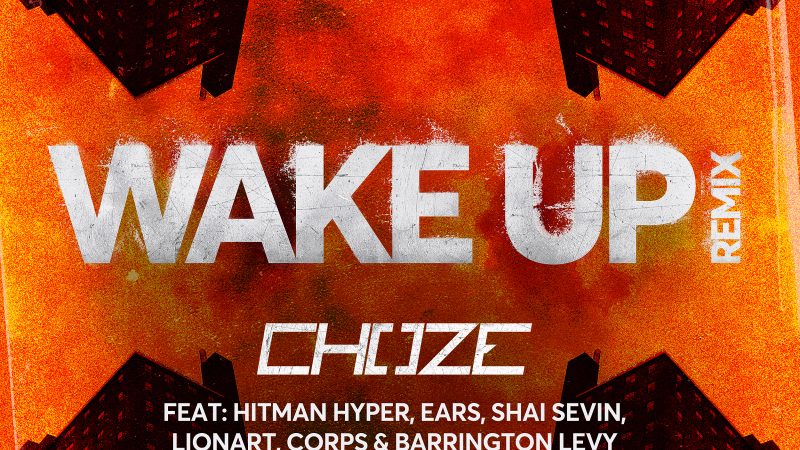 CHOZE feat. Hitman Hyper, Ears, Shai Sevin, Lionart, Corps and Barrington Levy – Wake Up Remix