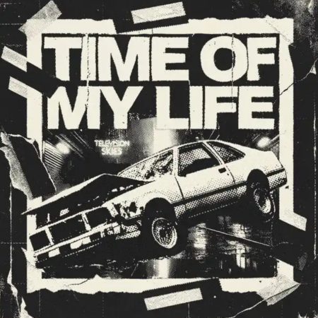 Television Skies – Time of My Life